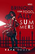 Ler Não brinque com fogo, Ally Summers (Os Arquivos Summers Livro 1), do autor Rafa Souza Ler Não brinque com fogo, Ally Summers (Os Arquivos Summers Livro 1), do autor Rafa Souza