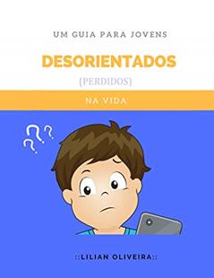 Desorientados: Um Guia Para Jovens Perdidos na Vida, do autor Lilian Oliveira