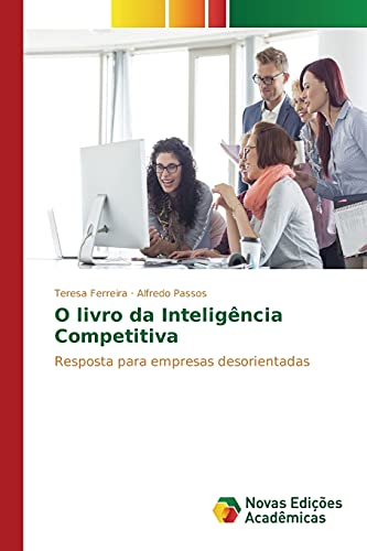 Ler O livro da Inteligência Competitiva: Resposta para empresas desorientadas, do autor Ferreira Teresa; Passos Alfredo Ler O livro da Inteligência Competitiva: Resposta para empresas desorientadas, do autor Ferreira Teresa; Passos Alfredo