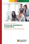 Ler O livro da Inteligência Competitiva: Resposta para empresas desorientadas, do autor Ferreira Teresa; Passos Alfredo