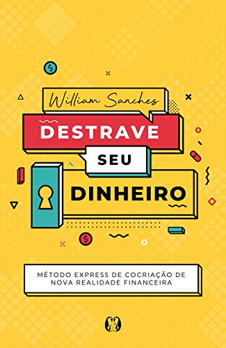 Ler Destrave seu dinheiro: Método Express de Cocriação de Nova Realidade Financeira, do autor William Sanches Ler Destrave seu dinheiro: Método Express de Cocriação de Nova Realidade Financeira, do autor William Sanches