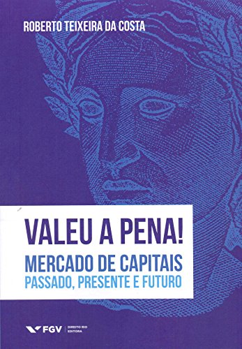Ler Valeu a Pena! Mercado de Capitais: Passado, Presente e Futuro, do autor Roberto Teixeira Da Costa