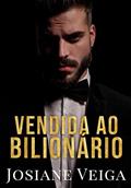 Ler Vendida ao Bilionário, do autor Josiane Veiga Ler Vendida ao Bilionário, do autor Josiane Veiga