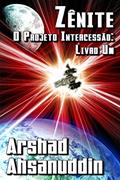 Ler Zênite: O Projeto Intercessão: Livro Um, do autor Arshad Ahsanuddin Ler Zênite: O Projeto Intercessão: Livro Um, do autor Arshad Ahsanuddin