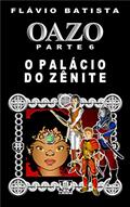 Ler Oazo, Parte 6 - O Palácio do Zênite, do autor Flávio Batista Ler Oazo, Parte 6 - O Palácio do Zênite, do autor Flávio Batista