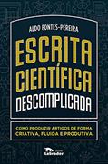 Ler Escrita científica descomplicada: como produzir artigos de forma criativa, fluida e produtiva, do autor Aldo Fontes-Pereira