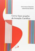 Ler Como Fazer Projetos de Iniciação Científica, do autor Isabel Orestes Silveira; Cleusa Kazue Sakamoto