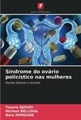 Ler Síndrome do ovário policístico nas mulheres: Noções básicas e recentes, do autor Yousra Djoudi; Hichem Belloua; Nora Mimoune Ler Síndrome do ovário policístico nas mulheres: Noções básicas e recentes, do autor Yousra Djoudi; Hichem Belloua; Nora Mimoune