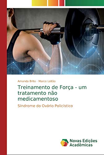 Ler Treinamento de Força - um tratamento não medicamentoso: Síndrome do Ovário Policístico, do autor Amanda Brito; Marco Leitão Ler Treinamento de Força - um tratamento não medicamentoso: Síndrome do Ovário Policístico, do autor Amanda Brito; Marco Leitão