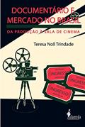 Ler Documentário e Mercado no Brasil: da Produção à Sala de Cinema, do autor Teresa Noll Trindade