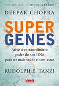 Ler Supergenes: Ative o Extraordinário Poder do seu dna Para ter Mais Saúde e Bem-estar, do autor Deepak Chopra; Rudolph E. Tanzi