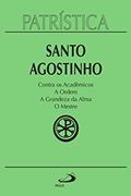 Ler Patrística - Contra os Acadêmicos | A Ordem | A grandeza da Alma | O Mestre - Vol. 24, do autor Santo Agostinho