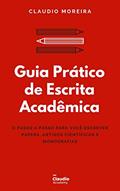 Ler Guia Prático de Escrita Acadêmica: O passo a passo para você escrever Papers, Artigos Científicos e Monografias/TCCs (Guias Acadêmicos Livro 1), do autor Claudio Moreira