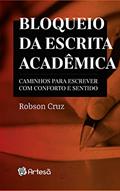 Ler Bloqueio da Escrita Acadêmica: Caminhos Para Escrever com Conforto e Sentido, do autor Robson Cruz