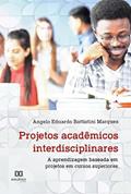 Ler Projetos acadêmicos interdisciplinares: a aprendizagem baseada em projetos em cursos superiores, do autor Angelo Eduardo Battistini Marques