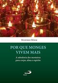 Ler Por que monges vivem mais: A sabedoria dos mosteiros para corpo, alma e espírito (Vida Consagrada), do autor Manfred Böhm Ler Por que monges vivem mais: A sabedoria dos mosteiros para corpo, alma e espírito (Vida Consagrada), do autor Manfred Böhm