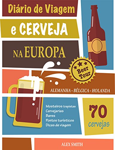 Ler Diário de Viagem e Cerveja na Europa: +70 Cervejas incríveis da Alemanha, Bélgica e Holanda: Um guia para você visitar cervejarias e mosteiros trapistas, do autor Alex Smith Ler Diário de Viagem e Cerveja na Europa: +70 Cervejas incríveis da Alemanha, Bélgica e Holanda: Um guia para você visitar cervejarias e mosteiros trapistas, do autor Alex Smith