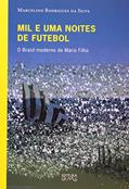Ler Mil e Uma Noites de Futebol. O Brasil Moderno de Mário Filho. Origem, do autor Marcelino Rodrigues da Silva Ler Mil e Uma Noites de Futebol. O Brasil Moderno de Mário Filho. Origem, do autor Marcelino Rodrigues da Silva