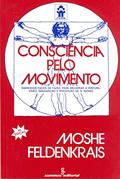 Ler Consciência pelo movimento: exercícios fáceis de fazer, para melhorar a postura, visão, imaginação e percepção de si mesmo, do autor Moshe Feldenkrais