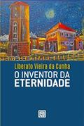 Ler O inventor da eternidade, do autor Liberato Vieira da Cunha