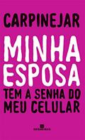Ler Minha esposa tem a senha do meu celular, do autor Fabrício Carpinejar