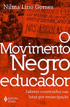 O movimento negro educador: Saberes construídos nas lutas por emancipação, do autor Nilma Lino Gomes