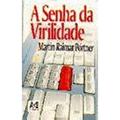 Ler A Senha da Virilidade, do autor Martin Raimar Portner Ler A Senha da Virilidade, do autor Martin Raimar Portner