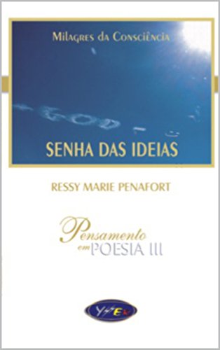 Ler SENHA DAS IDEIAS: MILAGRES DA CONSCIÊNCIA, do autor RESSY MARIE PENAFORT Ler SENHA DAS IDEIAS: MILAGRES DA CONSCIÊNCIA, do autor RESSY MARIE PENAFORT