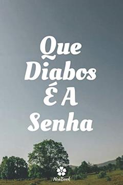 Que Diabos É A Senha: Um notebook perfeito para proteger todos os seus nomes de usuário e senhas, do autor Senhas Houbook