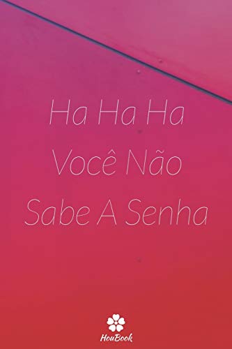 Ler Ha Ha Ha Você Não Sabe A Senha: Um notebook perfeito para proteger todos os seus nomes de usuário e senhas, do autor Senhas Houbook