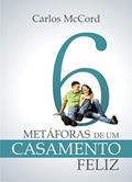 Ler 6 Meta?foras de um Casamento Feliz, do autor Carlos McCord