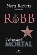 Ler Celebridade mortal, do autor J. D. Robb Ler Celebridade mortal, do autor J. D. Robb