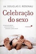 Ler Celebração do sexo: Um guia para apreciar o presente de Deus no casamento : O prazer sexual, do autor Douglas E. Rosenau