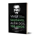 Ler VIVER SAUDÁVEL ALÉM DOS 100 ANOS, do autor PAULO SALUSTIANO