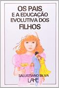 Ler Os Pais e a Educação Evolutiva dos Filhos, do autor Salustiano Silva