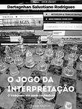 Ler O JOGO DA INTERPRETAÇÃO: O intérprete em cenários médicos, do autor Dartagnhan Salustiano Rodrigues