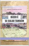 Ler DIZER É SE CALAR TAMBÉM, do autor Maria de las Mercedes Betnaza