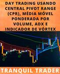 Ler DAY TRADING USANDO CENTRAL PIVOT RANGE (CPR), MÉDIA MÓVEL PONDERADA POR VOLUME, ADX E INDICADOR DE VÓRTEX, do autor TRANQUIL TRADER Ler DAY TRADING USANDO CENTRAL PIVOT RANGE (CPR), MÉDIA MÓVEL PONDERADA POR VOLUME, ADX E INDICADOR DE VÓRTEX, do autor TRANQUIL TRADER