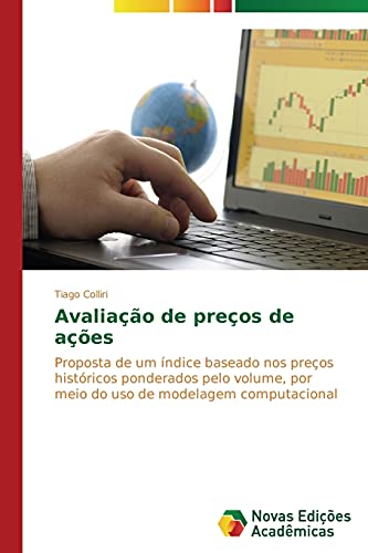 Avaliação de preços de ações: Proposta de um índice baseado nos preços históricos ponderados pelo volume, por meio do uso de modelagem computacional, do autor Colliri Tiago