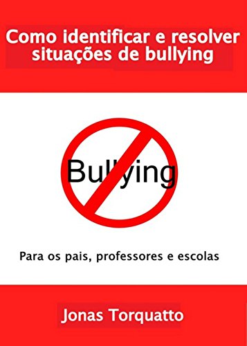 Ler Identifique e resolva situações de bullying: Para os pais e professores, do autor Jonas Torquatto Januário Ler Identifique e resolva situações de bullying: Para os pais e professores, do autor Jonas Torquatto Januário