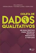 Ler Coleta de dados qualitativos: Um guia prático para técnicas textuais, midiáticas e virtuais, do autor Virginia Braun; Victoria Clarke; Debra Gray
