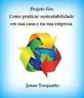 Ler Pratique sustentabilidade: Sustentabilidade em casa e na empresa, do autor Jonas Torquatto Januário Ler Pratique sustentabilidade: Sustentabilidade em casa e na empresa, do autor Jonas Torquatto Januário