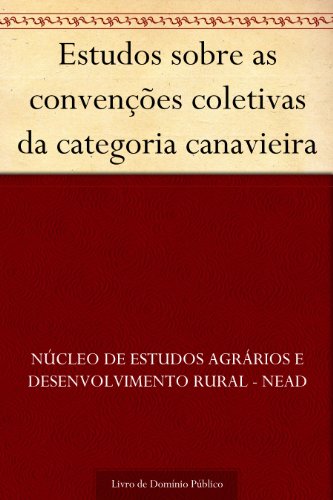 Ler Estudos sobre as convenções coletivas da categoria canavieira, do autor Núcleo de estudos agrários e desenvolvimento rural - NEAD