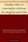 Ler Estudos sobre as convenções coletivas da categoria canavieira, do autor Núcleo de estudos agrários e desenvolvimento rural - NEAD