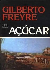Acucar: Em Torno Da Etnografia, Da Historia, E Da Sociologia Do Doce No Nordeste Canavieiro Do Brasil (Serie Estudos E Pesquisas) (Portuguese Edition), do autor Gilberto Freyre