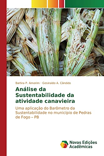 Ler Análise da Sustentabilidade da atividade canavieira: Uma aplicação do Barômetro da Sustentabilidade no município de Pedras de Fogo ¿ PB, do autor P. Amorim Bartira; A. Cândido Gesinaldo