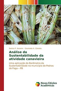 Análise da Sustentabilidade da atividade canavieira: Uma aplicação do Barômetro da Sustentabilidade no município de Pedras de Fogo ¿ PB, do autor P. Amorim Bartira; A. Cândido Gesinaldo