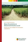 Ler Base Econômica e Desenvolvimento Local: Estudo de caso múltiplo em municípios canavieiros, do autor Bruno Astolphi Montagnhani Ler Base Econômica e Desenvolvimento Local: Estudo de caso múltiplo em municípios canavieiros, do autor Bruno Astolphi Montagnhani