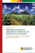 Ler Modelagem espacial e valoração de mudanças de cobertura e uso da terra: Alterações de paisagem relacionadas à expansão canavieira, do autor Rodrigo Macedo