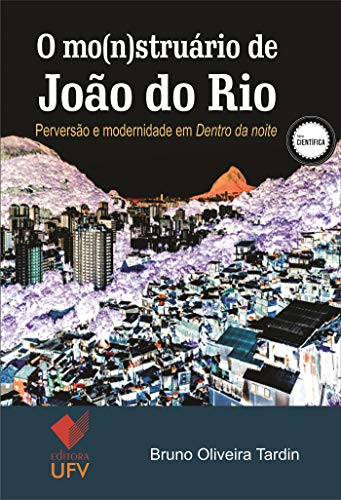 Ler O mo(n)struário de João do Rio: Perversão e modernidade em "Dentro da noite" (Científica), do autor Bruno Oliveira Tardin Ler O mo(n)struário de João do Rio: Perversão e modernidade em "Dentro da noite" (Científica), do autor Bruno Oliveira Tardin